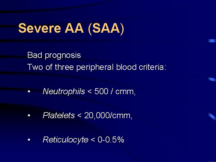 Severe AA (SAA) Bad prognosis Two of three peripheral blood criteria: • Neutrophils <