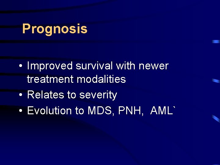 Prognosis • Improved survival with newer treatment modalities • Relates to severity • Evolution