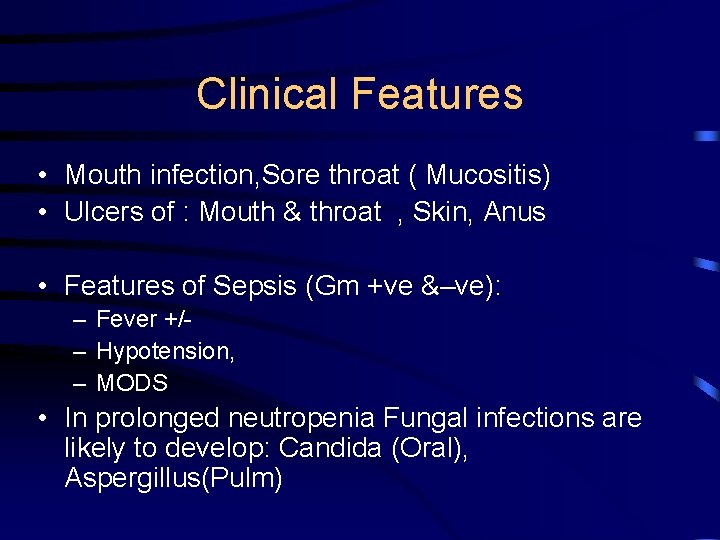 Clinical Features • Mouth infection, Sore throat ( Mucositis) • Ulcers of : Mouth