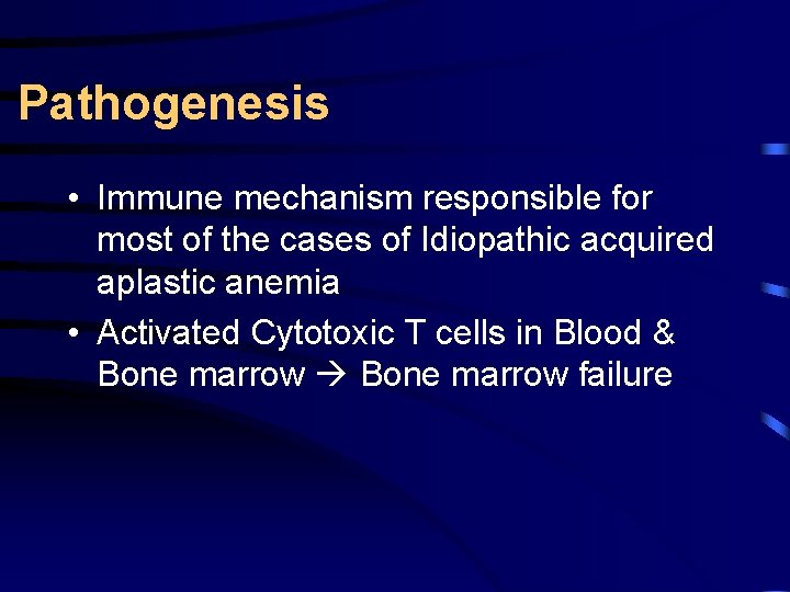 Pathogenesis • Immune mechanism responsible for most of the cases of Idiopathic acquired aplastic