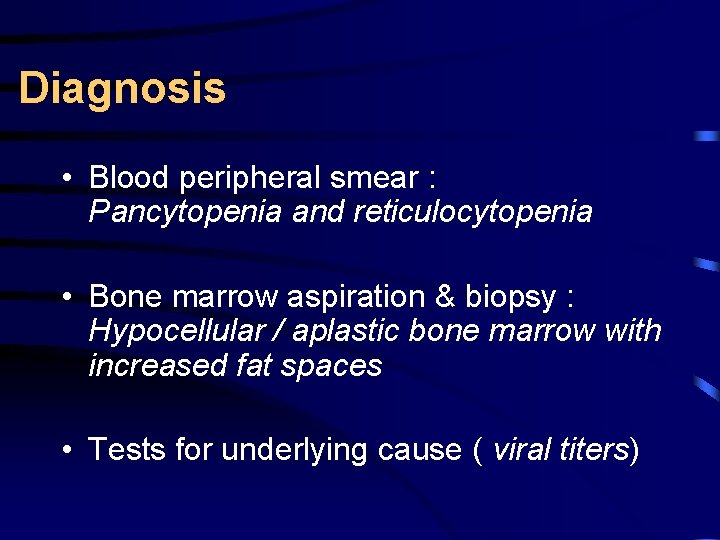Diagnosis • Blood peripheral smear : Pancytopenia and reticulocytopenia • Bone marrow aspiration &