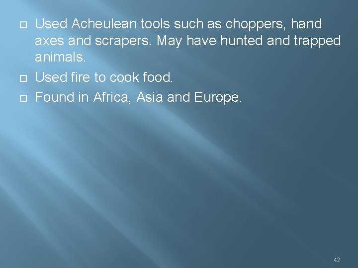  Used Acheulean tools such as choppers, hand axes and scrapers. May have hunted