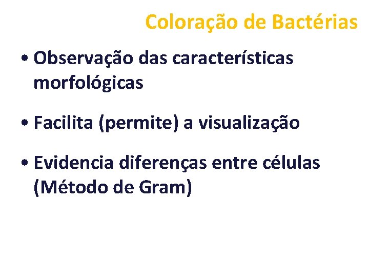 Coloração de Bactérias • Observação das características morfológicas • Facilita (permite) a visualização •