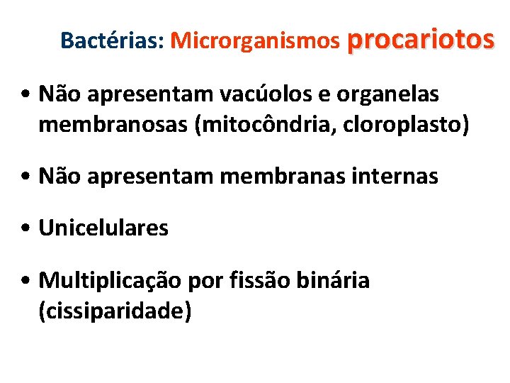 Bactérias: Microrganismos procariotos • Não apresentam vacúolos e organelas membranosas (mitocôndria, cloroplasto) • Não