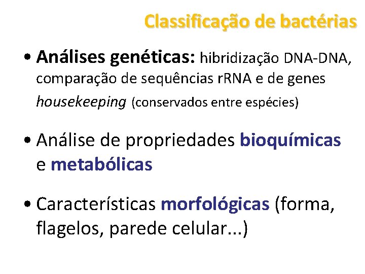 Classificação de bactérias • Análises genéticas: hibridização DNA-DNA, comparação de sequências r. RNA e