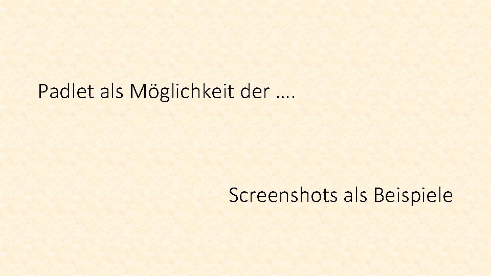 Padlet als Möglichkeit der …. Screenshots als Beispiele 