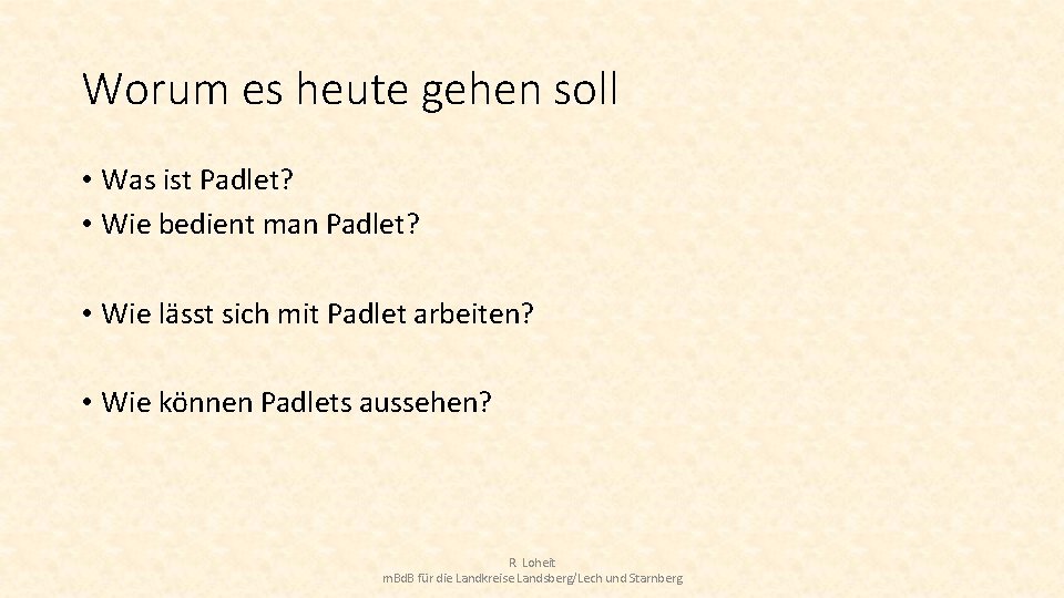 Worum es heute gehen soll • Was ist Padlet? • Wie bedient man Padlet?