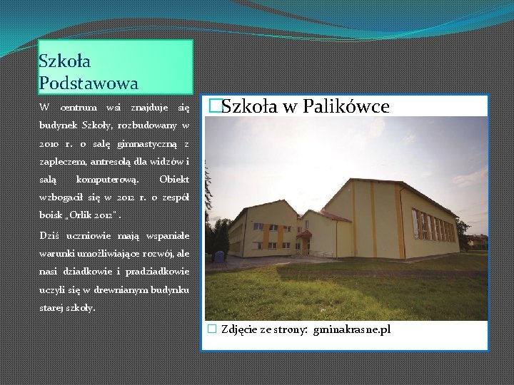 Szkoła Podstawowa W centrum wsi znajduje się �Szkoła w Palikówce budynek Szkoły, rozbudowany w