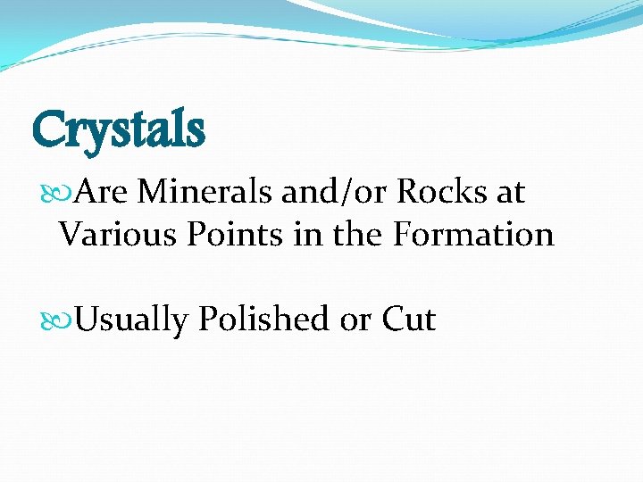 Crystals Are Minerals and/or Rocks at Various Points in the Formation Usually Polished or