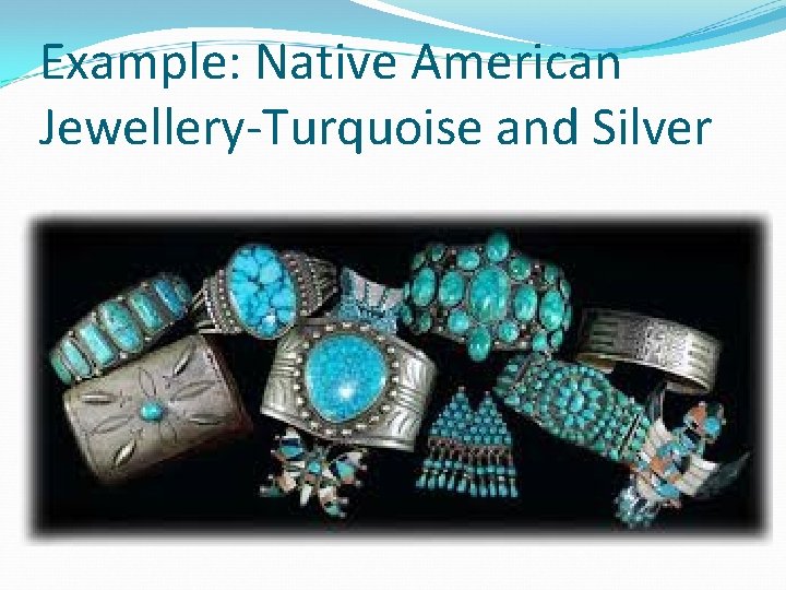 Example: Native American Jewellery-Turquoise and Silver 