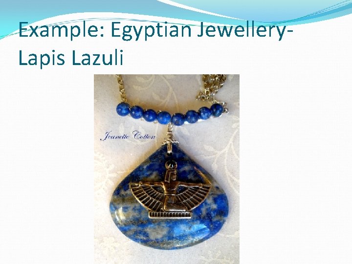 Example: Egyptian Jewellery. Lapis Lazuli 