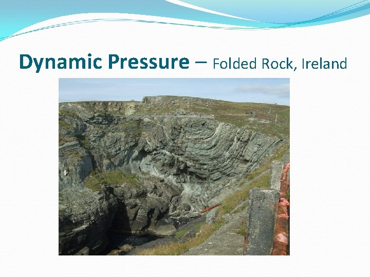 Dynamic Pressure – Folded Rock, Ireland 