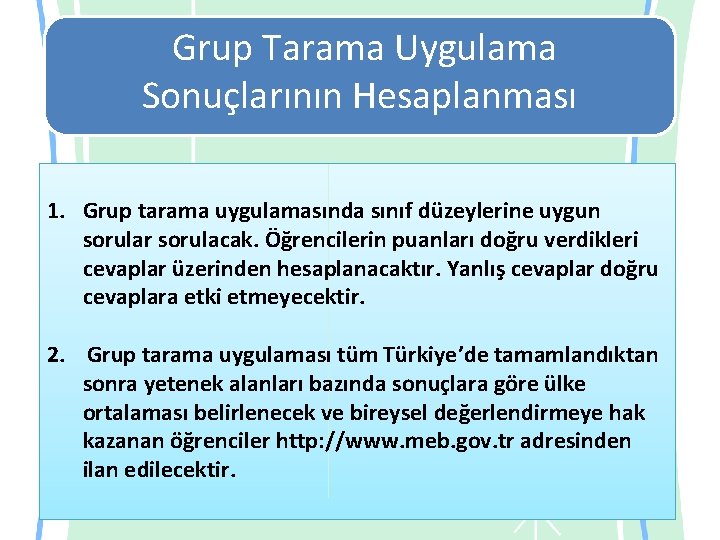 Grup Tarama Uygulama Sonuçlarının Hesaplanması 1. Grup tarama uygulamasında sınıf düzeylerine uygun sorular sorulacak.