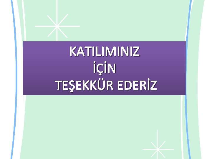 KATILIMINIZ İÇİN TEŞEKKÜR EDERİZ 