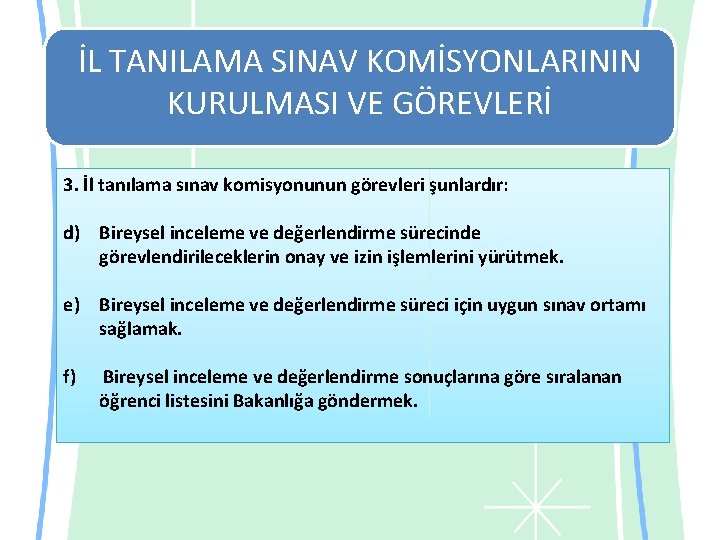 İL TANILAMA SINAV KOMİSYONLARININ KURULMASI VE GÖREVLERİ 3. İl tanılama sınav komisyonunun görevleri şunlardır: