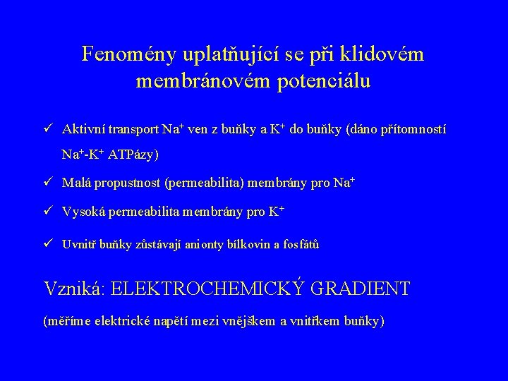 Fenomény uplatňující se při klidovém membránovém potenciálu ü Aktivní transport Na+ ven z buňky