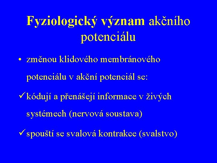 Fyziologický význam akčního potenciálu • změnou klidového membránového potenciálu v akční potenciál se: ü