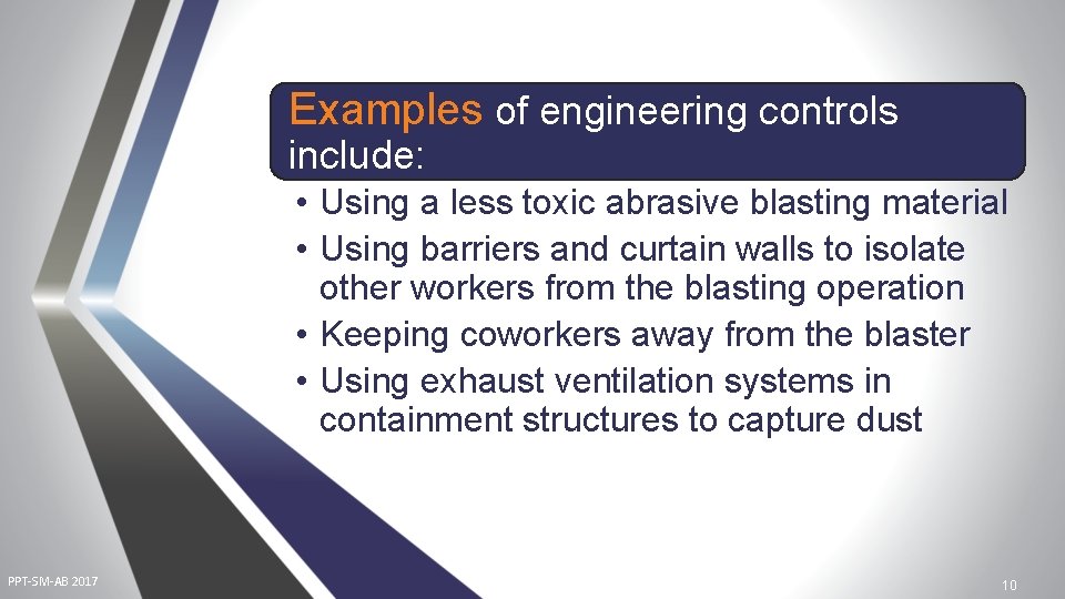 Examples of engineering controls include: • Using a less toxic abrasive blasting material •