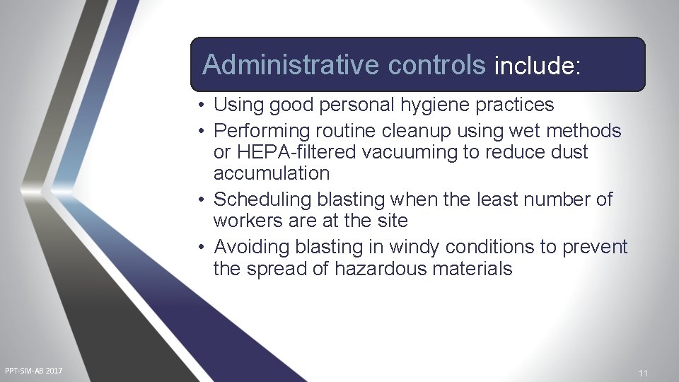 Administrative controls include: • Using good personal hygiene practices • Performing routine cleanup using