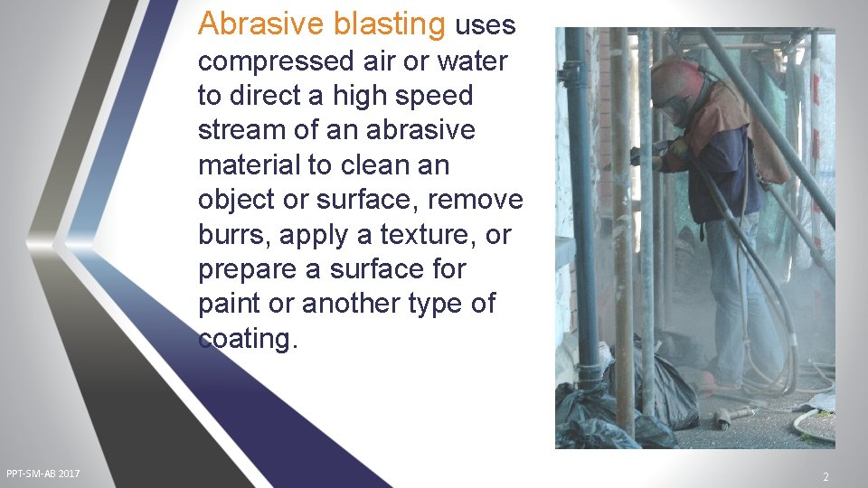 Abrasive blasting uses compressed air or water to direct a high speed stream of