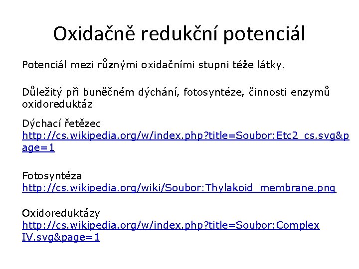 Oxidačně redukční potenciál Potenciál mezi různými oxidačními stupni téže látky. Důležitý při buněčném dýchání,