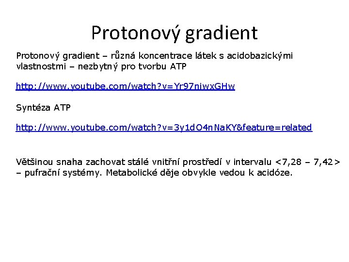 Protonový gradient – různá koncentrace látek s acidobazickými vlastnostmi – nezbytný pro tvorbu ATP