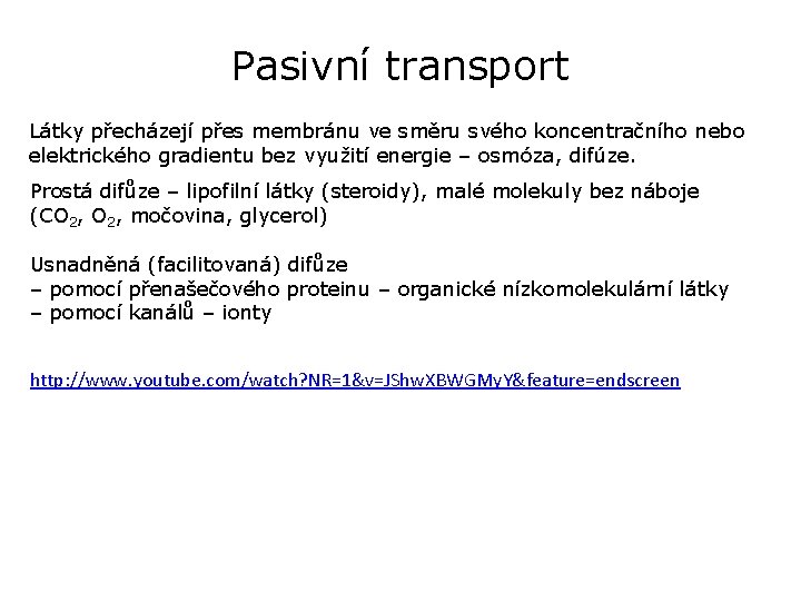 Pasivní transport Látky přecházejí přes membránu ve směru svého koncentračního nebo elektrického gradientu bez