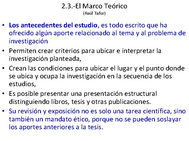 2. 3. -El Marco Teórico (Raúl Tafur) • Los antecedentes del estudio, es todo