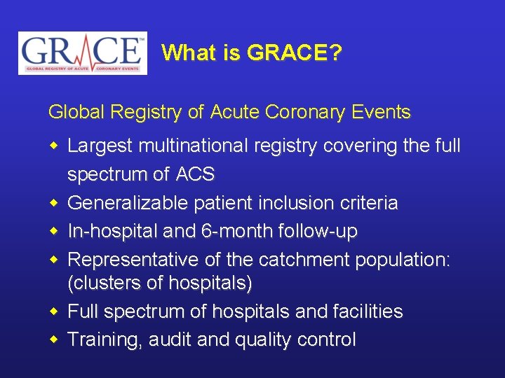What is GRACE? Global Registry of Acute Coronary Events w Largest multinational registry covering