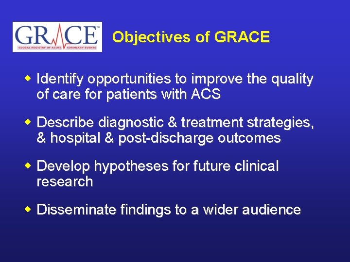 Objectives of GRACE w Identify opportunities to improve the quality of care for patients