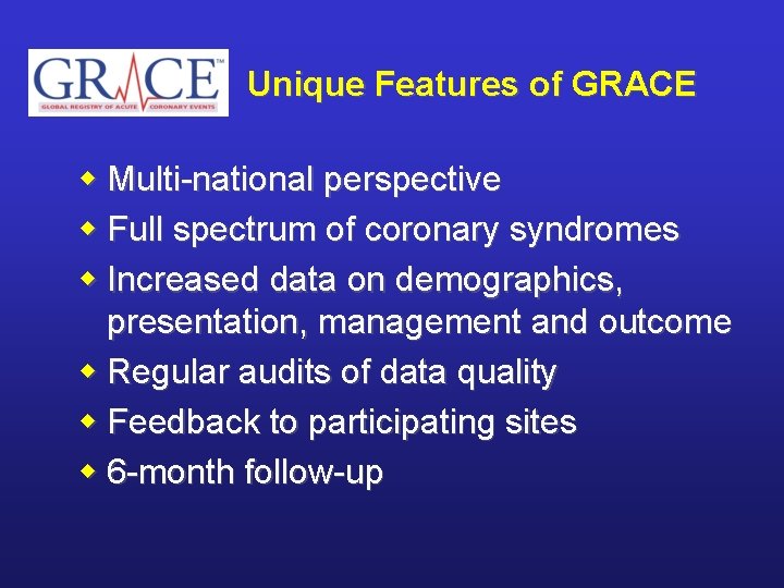 Unique Features of GRACE w Multi-national perspective w Full spectrum of coronary syndromes w