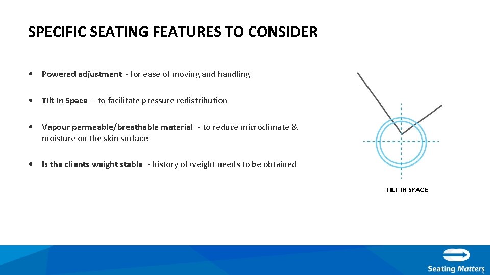 SPECIFIC SEATING FEATURES TO CONSIDER • Powered adjustment - for ease of moving and
