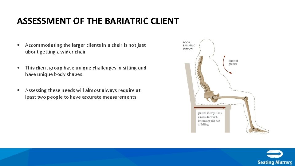 ASSESSMENT OF THE BARIATRIC CLIENT • Accommodating the larger clients in a chair is