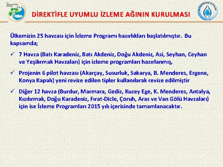 DİREKTİFLE UYUMLU İZLEME AĞININ KURULMASI Ülkemizin 25 havzası için İzleme Programı hazırlıkları başlatılmıştır. Bu
