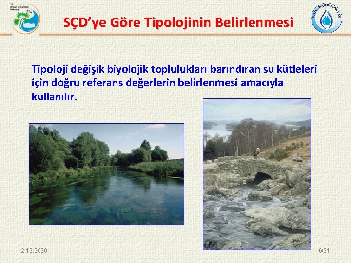 SÇD’ye Göre Tipolojinin Belirlenmesi Tipoloji değişik biyolojik toplulukları barındıran su kütleleri için doğru referans