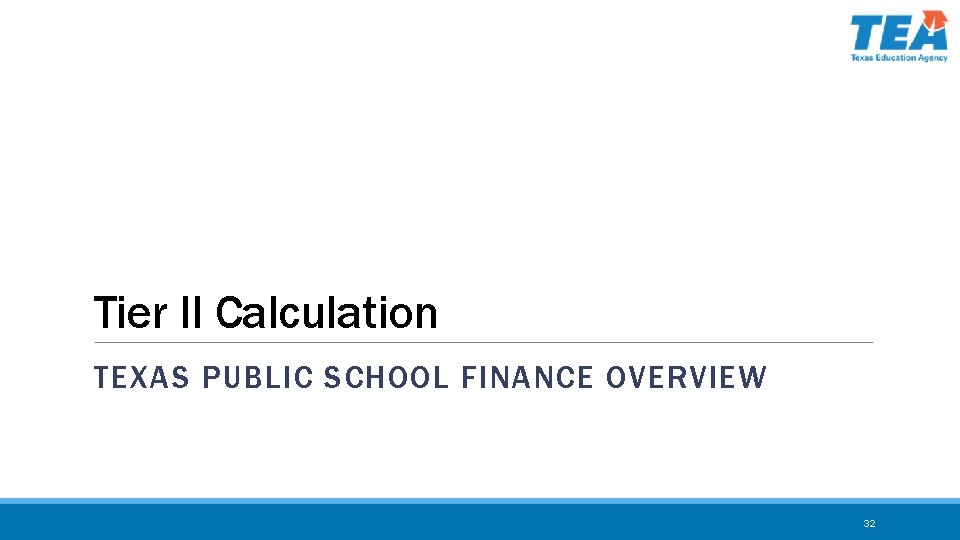 Tier II Calculation TEXAS PUBLIC SCHOOL FINANCE OVERVIEW 32 