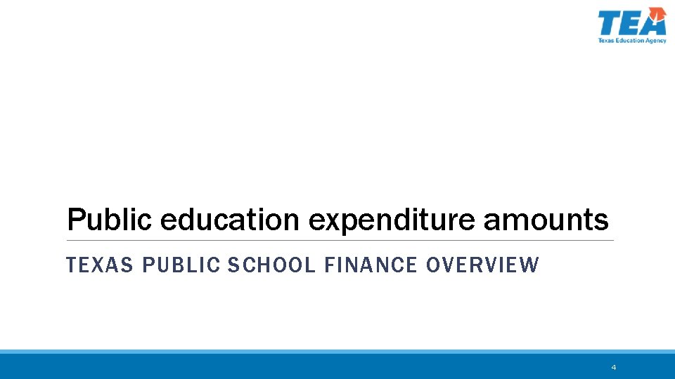 Public education expenditure amounts TEXAS PUBLIC SCHOOL FINANCE OVERVIEW 4 