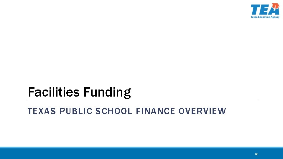 Facilities Funding TEXAS PUBLIC SCHOOL FINANCE OVERVIEW 48 