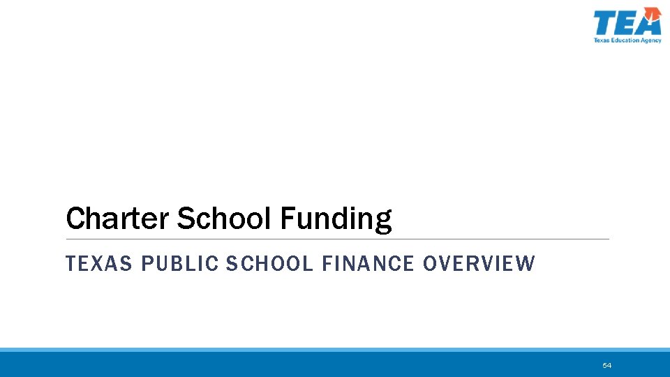 Charter School Funding TEXAS PUBLIC SCHOOL FINANCE OVERVIEW 54 