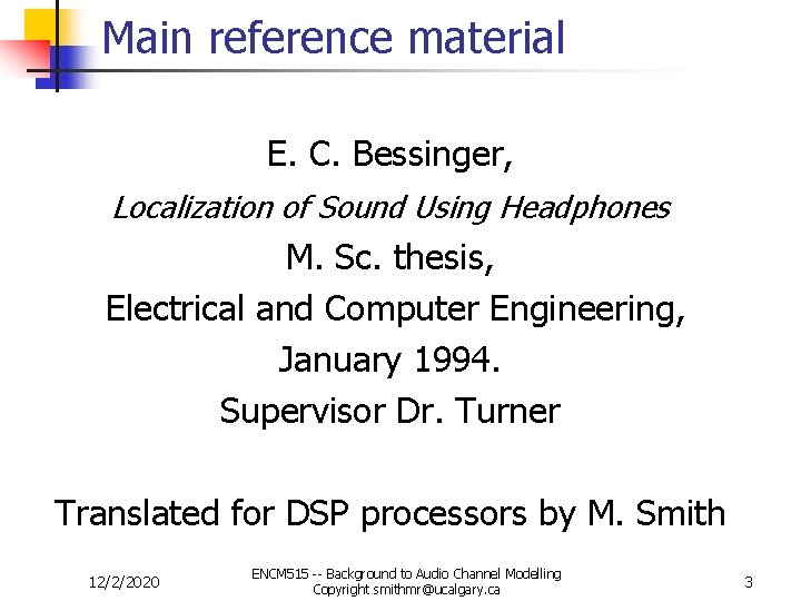 Main reference material E. C. Bessinger, Localization of Sound Using Headphones M. Sc. thesis,