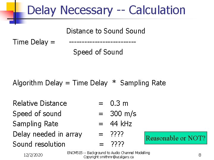 Delay Necessary -- Calculation Distance to Sound Time Delay = -------------Speed of Sound Algorithm