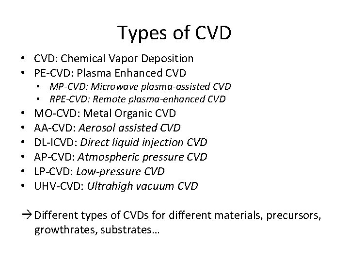 Types of CVD • CVD: Chemical Vapor Deposition • PE-CVD: Plasma Enhanced CVD •