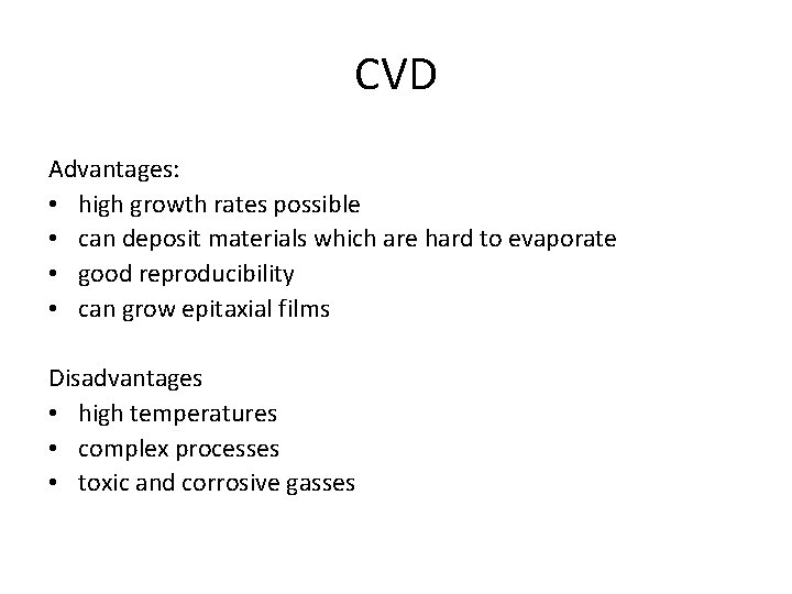 CVD Advantages: • high growth rates possible • can deposit materials which are hard