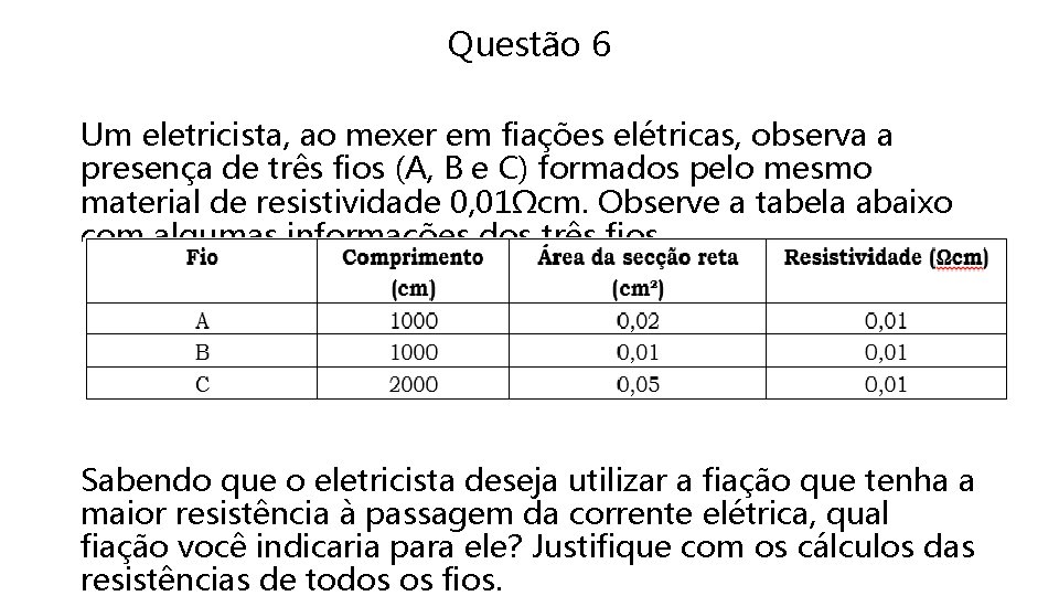 Questão 6 Um eletricista, ao mexer em fiações elétricas, observa a presença de três