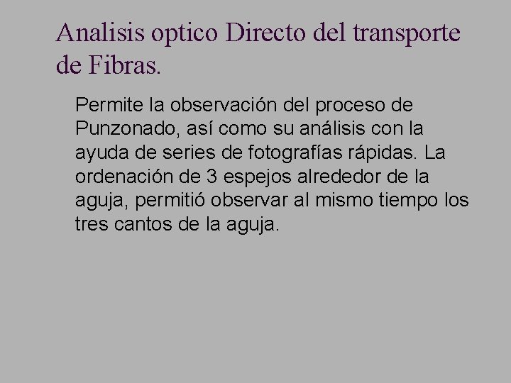 Analisis optico Directo del transporte de Fibras. n Permite la observación del proceso de