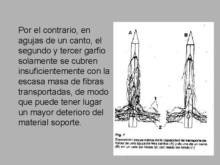 n Por el contrario, en agujas de un canto, el segundo y tercer garfio