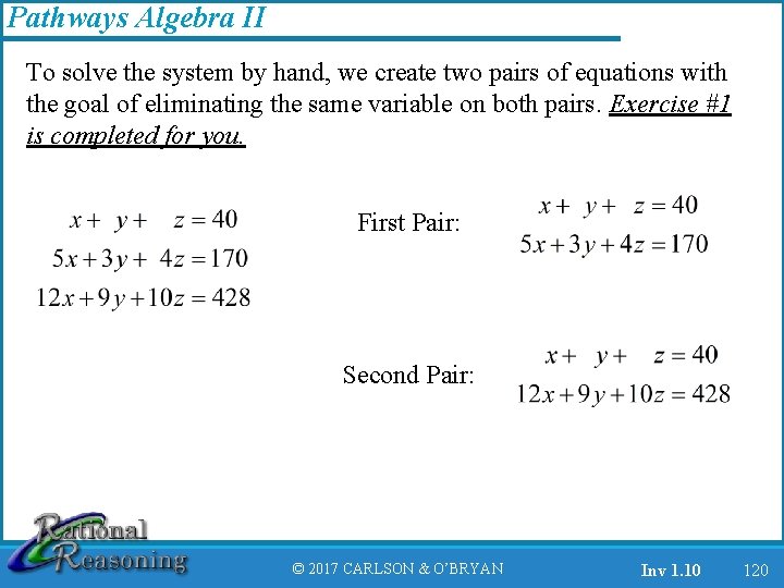 Pathways Algebra II To solve the system by hand, we create two pairs of