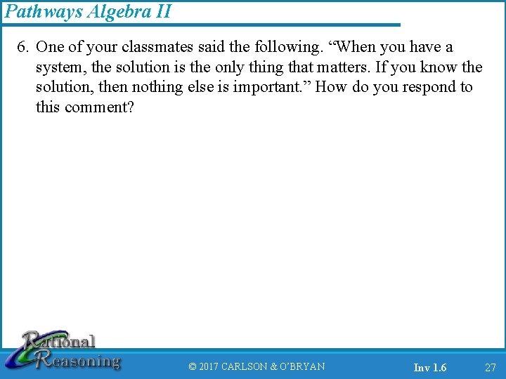 Pathways Algebra II 6. One of your classmates said the following. “When you have