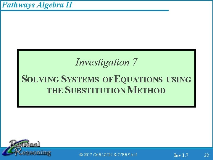 Pathways Algebra II Investigation 7 SOLVING SYSTEMS OFEQUATIONS USING THE SUBSTITUTION METHOD © 2017