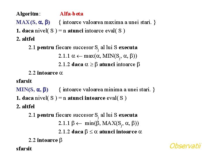 Algoritm: Alfa-beta MAX(S, , ) { intoarce valoarea maxima a unei stari. } 1.